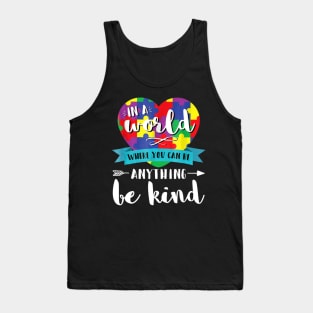 In A World Where You Can Be Anything Be Kind Autism Tank Top